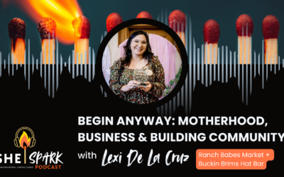 Begin Anyway: Lexi De La Cruz on Motherhood, Business & Building Community